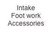 Intake
Foot work
Accessories